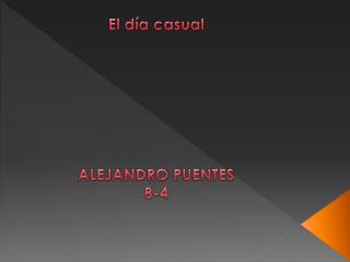 El día casual ALEJANDRO PUENTES 8-4