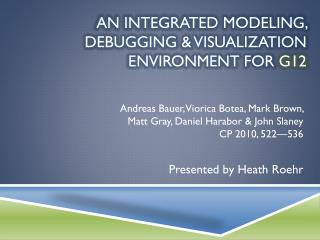 An integrated modeling, debugging &amp; visualization environment for g12