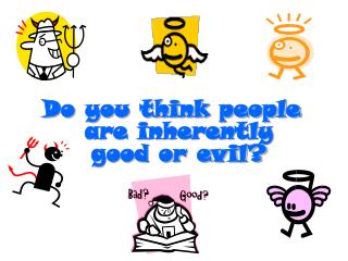 Do you think people are inherently good or evil?
