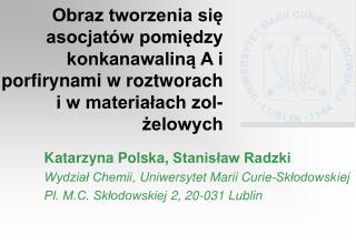 Katarzyna Polska , Stanisław Radzki Wydział Chemii , Uniwersytet Marii Curie-Skłodowsk iej
