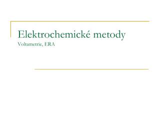 Elektrochemické metody Voltametrie, ERA