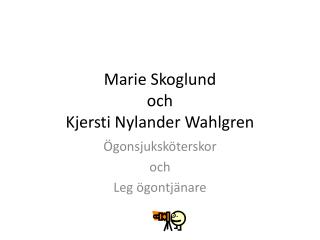 Marie Skoglund och Kjersti Nylander Wahlgren