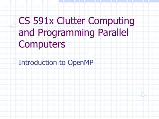 CS 591x Clutter Computing and Programming Parallel Computers