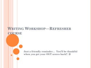 Writing Workshop—Refresher course