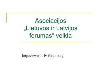 Asociacijos „Lietuvos ir Latvijos forumas“ veikla