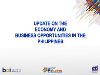 UPDATE ON THE ECONOMY AND Business Opportunities in the Philippines