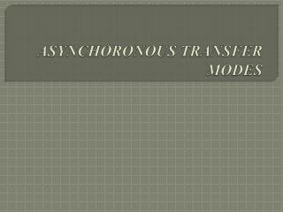 ASYNCHORONOUS TRANSFER MODES