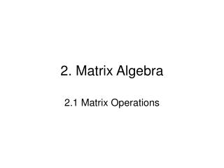 2. Matrix Algebra