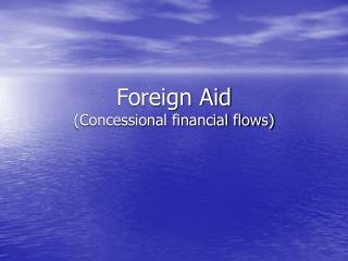 Foreign Aid (Concessional financial flows)