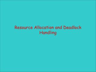 Resource Allocation and Deadlock Handling