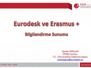 Serdar ARSLAN PPKB Uzmanı T.C. Orta Anadolu Kalkınma Ajansı orankajans@eurodesk.eu