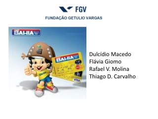 Dulcídio Macedo Flávia Giomo Rafael V. Molina Thiago D. Carvalho