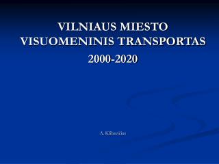 VILNIAUS MIESTO VISUOMENINIS TRANSPORTAS 2000-2020 A. Klibavi čius