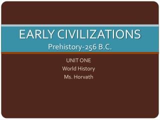 EARLY CIVILIZATIONS Prehistory-256 B.C.