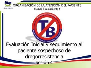 Evaluación Inicial y seguimiento al paciente sospechoso de drogorresistencia Sesión 4