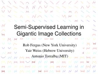 Semi-Supervised Learning in Gigantic Image Collections