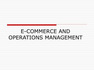 E-COMMERCE AND OPERATIONS MANAGEMENT