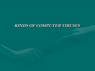 KINDS OF COMPUTER VIRUSES