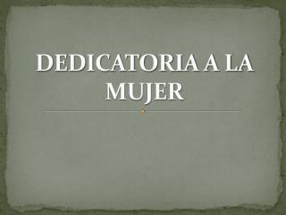 DEDICATORIA A LA MUJER