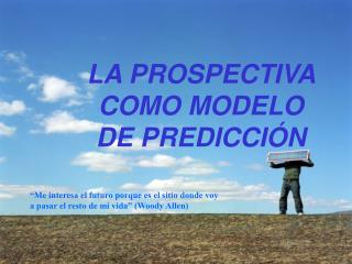 LA PROSPECTIVA COMO MODELO DE PREDICCIÓN