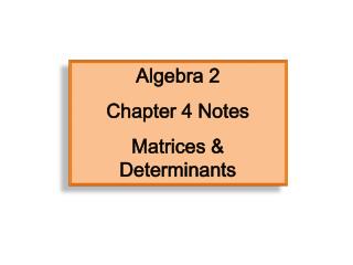 Algebra 2 Chapter 4 Notes Matrices &amp; Determinants