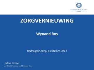 ZORGVERNIEUWING Wynand Ros Bedreigde Zorg, 8 oktober 2011