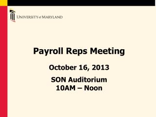 Payroll Reps Meeting October 16, 2013 SON Auditorium 10AM – Noon