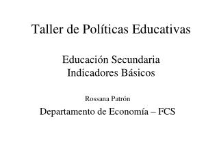Taller de Políticas Educativas Educación Secundaria Indicadores Básicos
