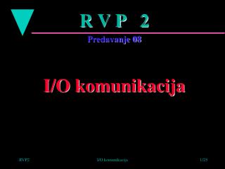 R V P 2 Predavanje 08 I/O komunikacija