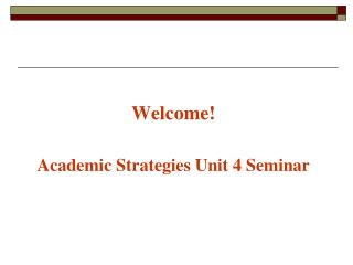 Welcome! Academic Strategies Unit 4 Seminar