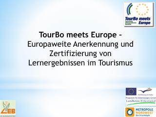 TourBo meets Europe – Europaweite Anerkennung und Zertifizierung von Lernergebnissen im Tourismus