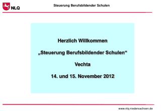 Herzlich Willkommen „Steuerung Berufsbildender Schulen“ Vechta 14. und 15. November 2012
