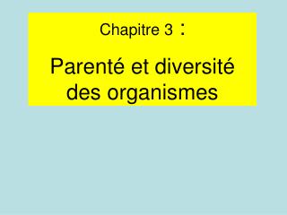 Chapitre 3 : Parenté et diversité des organismes