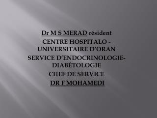 Dr M S MERAD résident CENTRE HOSPITALO -UNIVERSITAIRE D’ORAN