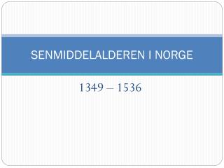 SENMIDDELALDEREN I NORGE