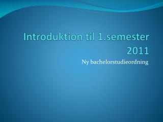 Introduktion til 1.semester 2011