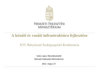 A közúti és vasúti infrastruktúra fejlesztése XVI. Bányászati Szakigazgatási Konferencia