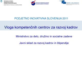 PODJETNO INOVATIVNA SLOVENIJA 2011 V loga kompetenčnih centrov za razvoj kadrov