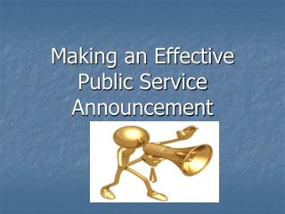 Making an Effective Public Service Announcement