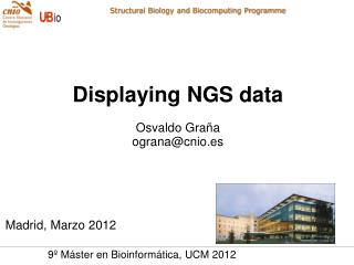 Displaying NGS data Osvaldo Graña ograna@cnio.es Madrid, Marzo 2012