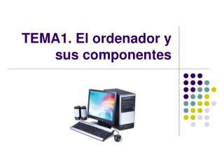 TEMA1. El ordenador y sus componentes