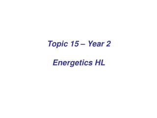 Topic 15 – Year 2 Energetics HL