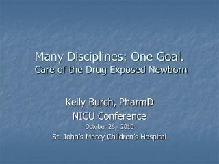 Many Disciplines: One Goal. Care of the Drug Exposed Newborn