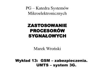 Wykład 13: GSM – zabezpieczenia. 	UMTS – system 3G.