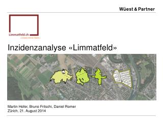 Inzidenzanalyse «Limmatfeld» Martin Hofer, Bruno Fritschi, Daniel Romer Zürich , 21. August 2014