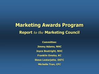 Marketing Awards Program Report to the Marketing Council Committee: Jimmy Adams, NHC