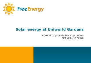 Solar energy at Uniworld Gardens 400kW to provide back up power PPA @Rs.15/kWh