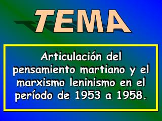 Articulación del pensamiento martiano y el marxismo leninismo en el período de 1953 a 1958.