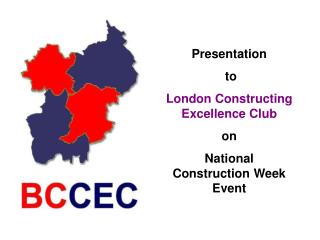 Presentation to London Constructing Excellence Club on National Construction Week Event