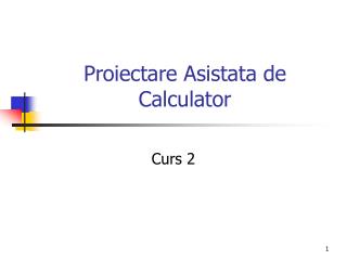 Proiectare Asistata de Calculator